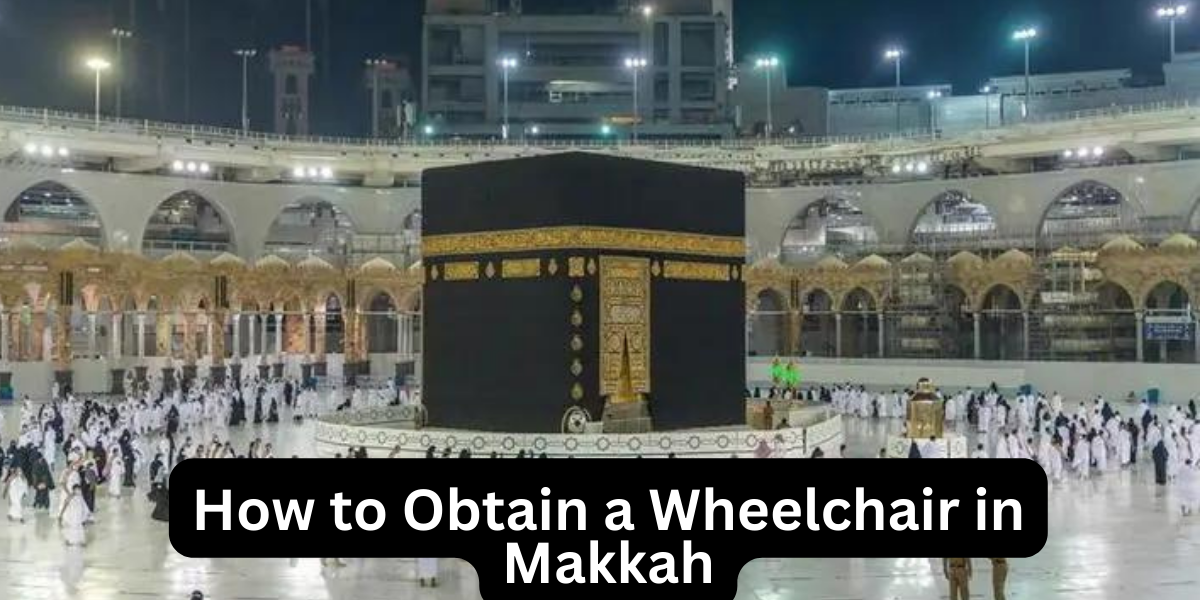 How to Obtain a Wheelchair in Makkah