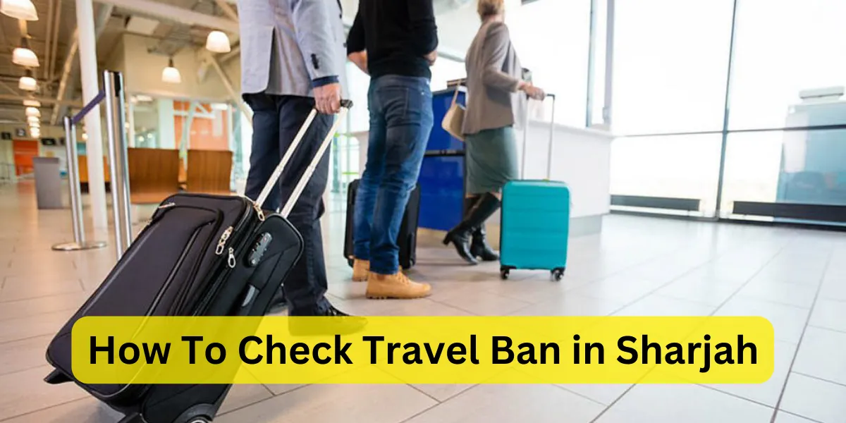 How To Check Travel Ban in Sharjah