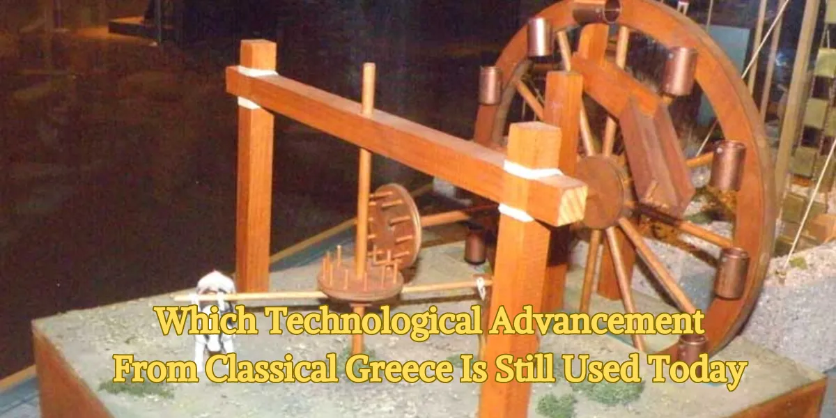 Which Technological Advancement From Classical Greece Is Still Used Today