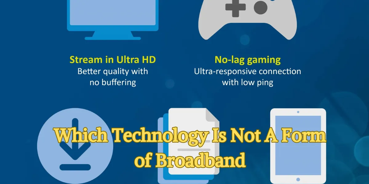 Which Technology Is Not A Form of Broadband