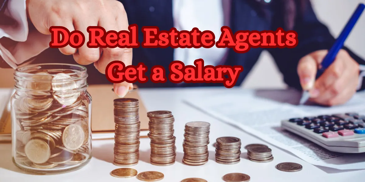 Do Real Estate Agents Get a Salary