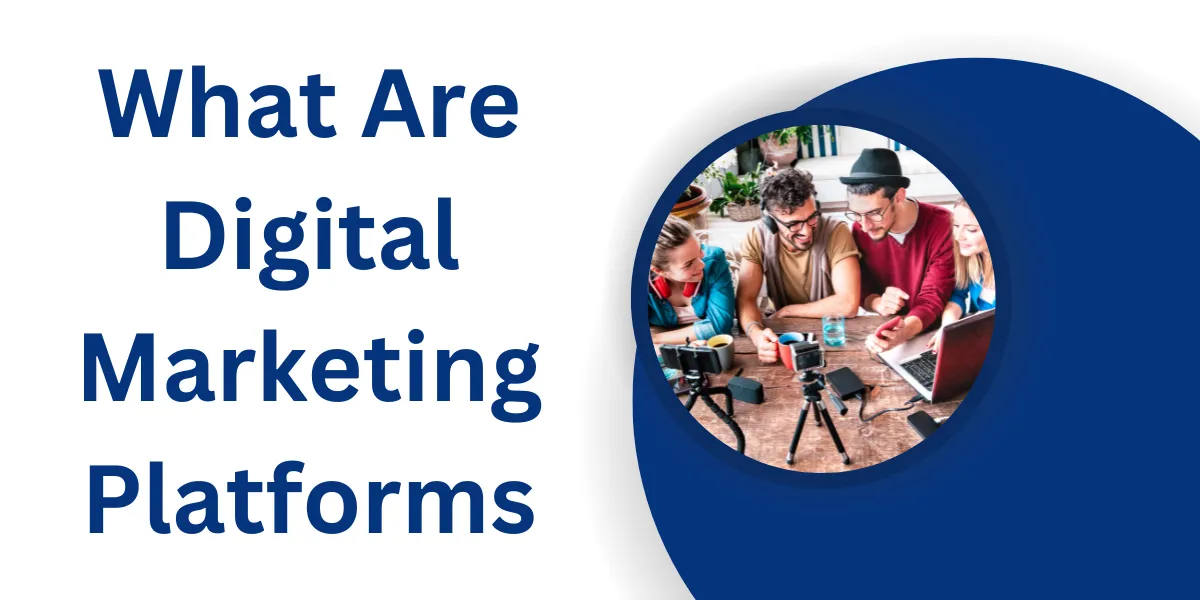 What Are Digital Marketing Platforms