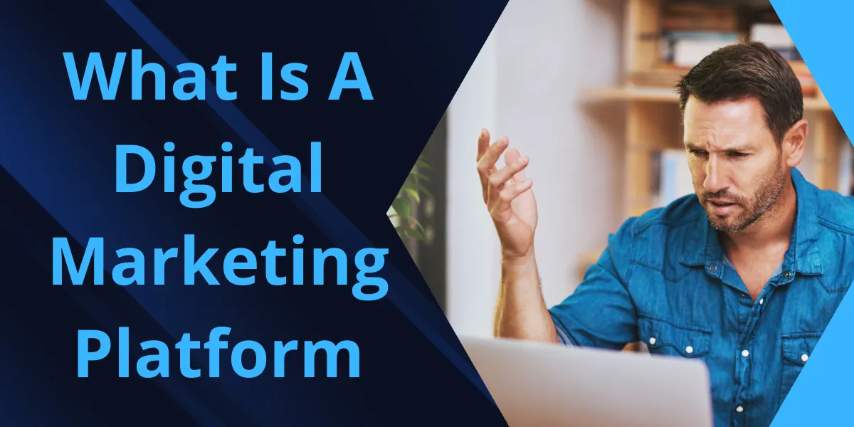 What Is A Digital Marketing Platform