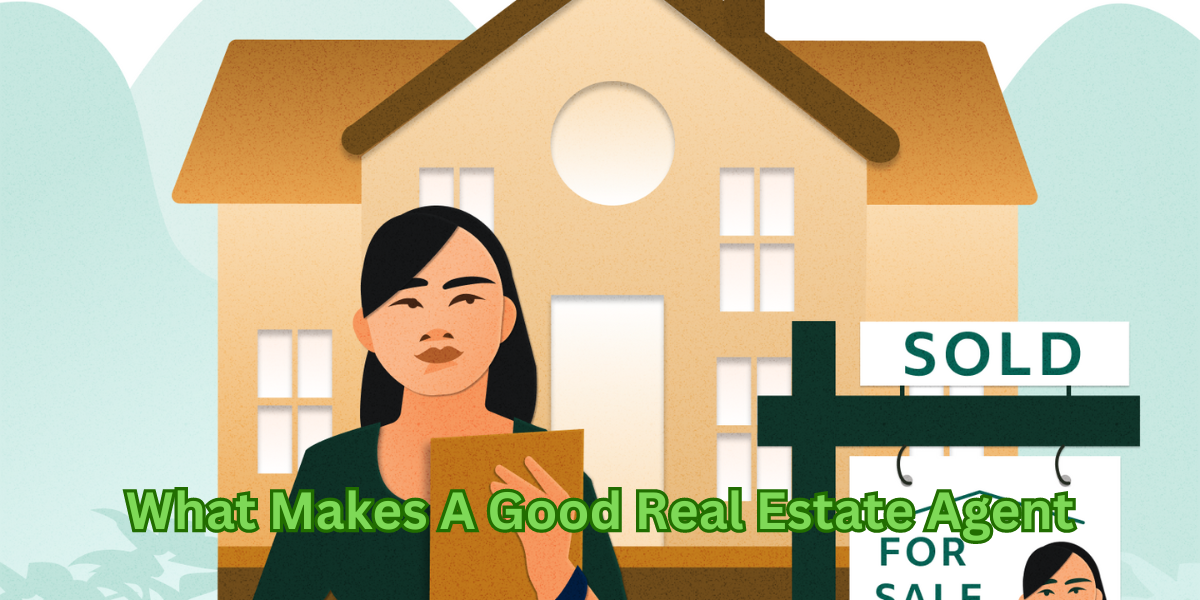 What Makes A Good Real Estate Agent